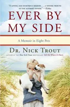 Ever by My Side: A Memoir in Eight Pets, Paperback/Nick Trout