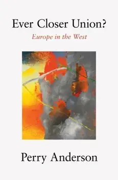 Ever Closer Union?. Europe in the West, Hardback/Perry Anderson
