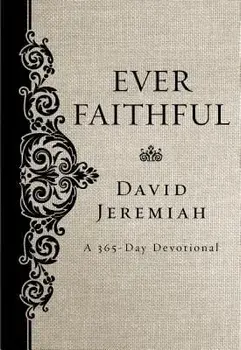 Ever Faithful: A 365-Day Devotional, Hardcover/David Jeremiah