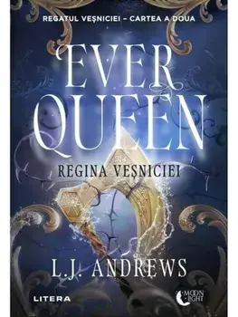 Ever Queen. Regina Vesniciei. Seria Regatul Vesniciei. Cartea a doua/L.J. Andrews