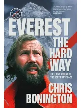 Everest the Hard Way. The first ascent of the South West Face, 50th anniversary edition, Hardback/Sir Chris Bonington