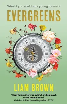 Evergreens. What if you could stay young forever? What if you never had to grow old?, Paperback/Liam Brown
