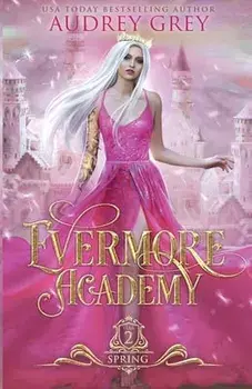 Evermore Academy: Spring, Paperback/Audrey Grey