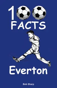Everton - 100 Facts, Paperback/Bob Sharp