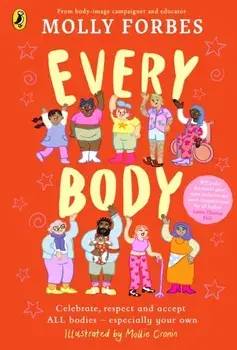 Every Body. Celebrate, respect and accept ALL bodies – especially your own, Paperback/Molly Forbes