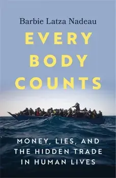 Every Body Counts. Money, lies, and the hidden trade in human lives, Hardback/Barbie Latza Nadeau