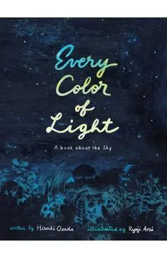 Every Color of Light: A Book about the Sky - Hiroshi Osada