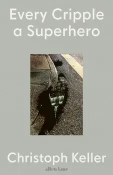 Every Cripple a Superhero, Hardback/Christoph Keller