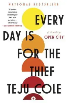 Every Day Is for the Thief: Fiction, Paperback/Teju Cole