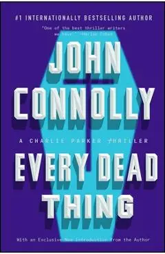 Every Dead Thing: A Charlie Parker Thriller - John Connolly