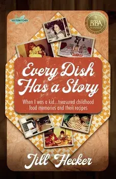Every Dish Has a Story: When I Was a Kid... Treasured Childhood Food Memories and Their Recipes, Paperback/Jill Hecker