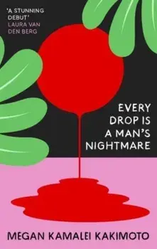 Every Drop Is a Man's Nightmare, Paperback/Megan Kamalei Kakimoto