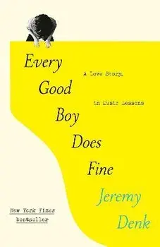 Every Good Boy Does Fine: A Love Story, in Music Lessons, Paperback/Jeremy Denk