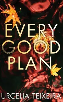 Every Good Plan: A Contemporary Christian Mystery and Suspense Novel, Paperback/Urcelia Teixeira
