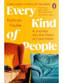 Every Kind of People. A Journey into the Heart of Care Work, Paperback/Kathryn Faulke