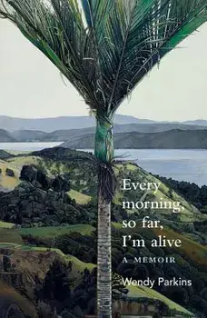 Every Morning, So Far, I'm Alive, Paperback/Wendy Parkins