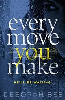 Every Move You Make. The gripping new thriller, Paperback/Deborah Bee