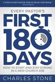 Every Pastor's First 180 Days: How to Start and Stay Strong in a New Church Job, Paperback/Charles Stone