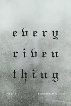 Every Riven Thing, Paperback/Christian Wiman
