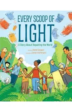 Every Scoop of Light: A Story about Repairing the World - Ilene Cooper