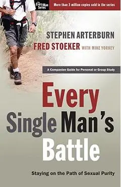 Every Single Man's Battle: Staying on the Path of Sexual Purity - Stephen Arterburn