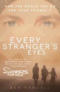 Every Stranger's Eyes: Part one of the incredible true story behind the acclaimed 'Sisters for Sale' documentary/Ben Randall