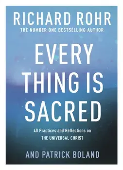 Every Thing is Sacred. 40 Practices and Reflections on The Universal Christ, Paperback/Patrick Boland