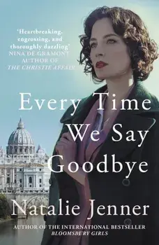 Every Time We Say Goodbye. 'Heartbreaking, engrossing, and thoroughly dazzling' - Nina de Gramont, author of The Christie Affair, Paperback/Natalie Jenner