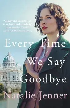 Every Time We Say Goodbye. 'Heartbreaking, engrossing, and thoroughly dazzling' - Nina de Gramont, author of The Christie Affair, Hardback/Natalie Jenner