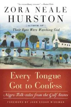 Every Tongue Got to Confess: Negro Folk-Tales from the Gulf States, Paperback/Zora Neale Hurston