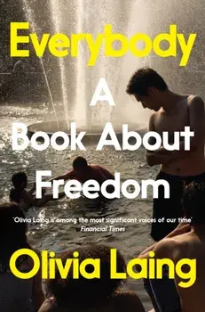Everybody. A Book About Freedom, Paperback/Olivia Laing