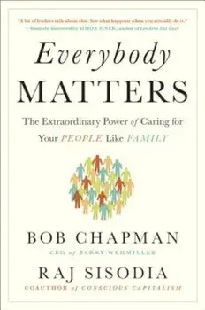 Everybody Matters: The Extraordinary Power of Caring for Your People Like Family, Hardcover/Bob Chapman