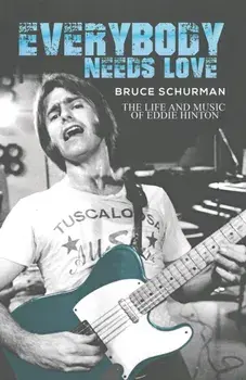 Everybody Needs Love. The Life and Music of Eddie Hinton, Paperback/Bruce Schurman