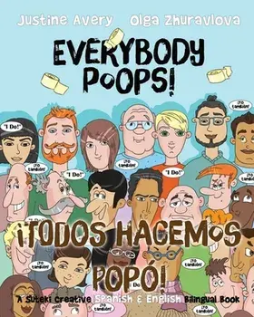 Everybody Poops! / ¡Todos hacemos popó!: A Suteki Creative Spanish & English Bilingual Book, Paperback/Justine Avery