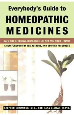 Everybody's Guide to Homeopathic Medicines: Safe and Effective Remedies for You and Your Family, Updated - Stephen Cummings