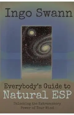 Everybody's Guide to Natural ESP: Unlocking the Extrasensory Power of Your Mind - Ingo Swann