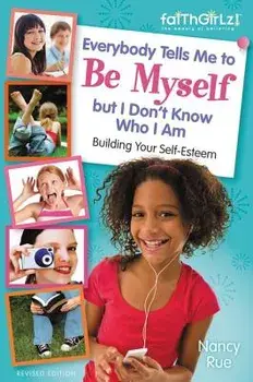 Everybody Tells Me to Be Myself But I Don't Know Who I Am, Revised Edition, Paperback/Nancy N. Rue