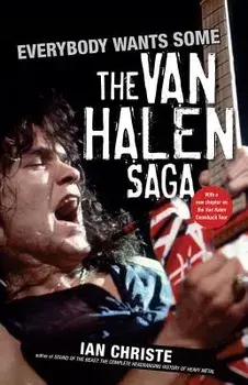 Everybody Wants Some: The Van Halen Saga, Hardcover/Ian Christe