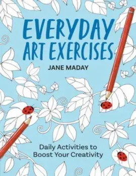 Everyday Art Exercises. Daily Activities to Boost Your Creativity, Paperback/***