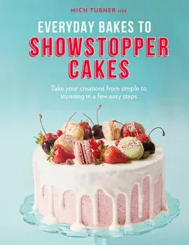Everyday Bakes to Showstopper Cakes, Hardback/Mich Turner