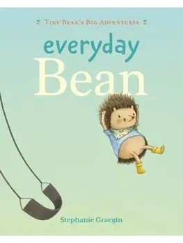 Everyday Bean (Tiny Bean's Big Adventures, Book #1), Hardback/Stephanie Graegin