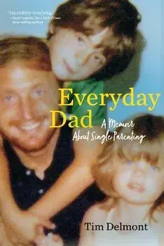 Everyday Dad: A Memoir About Single Parenting, Paperback/Tim Delmont