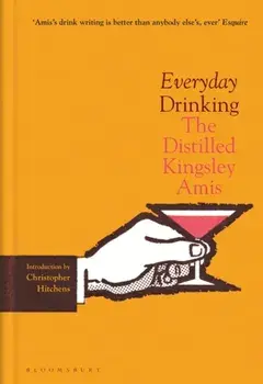 Everyday Drinking. The Distilled Kingsley Amis, Hardback/Kingsley Amis