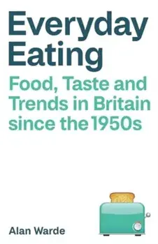 Everyday Eating. Food, Taste and Trends in Britain since the 1950s, Paperback/***