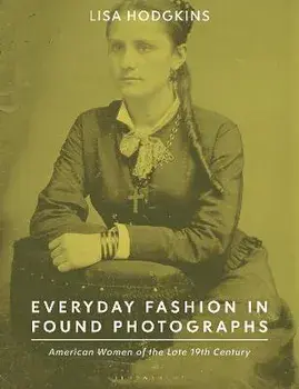 Everyday Fashion in Found Photographs. American Women of the Late 19th Century, Paperback/Lisa Hodgkins