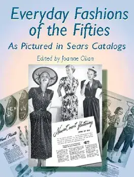 Everyday Fashions of the Fifties as Pictured in Sears Catalogs, Paperback/Joanne Olian