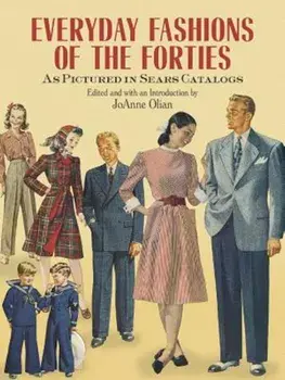 Everyday Fashions of the Forties as Pictured in Sears Catalogs, Paperback/JoAnne Olian