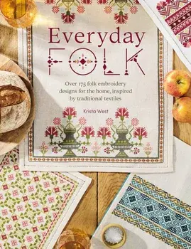 Everyday Folk. Over 175 Folk Embroidery Designs for the Home, Inspired by Traditional Textiles, Paperback/Krista West
