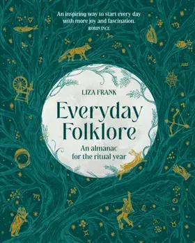 Everyday Folklore. An almanac for the ritual year, Hardback/Liza Frank