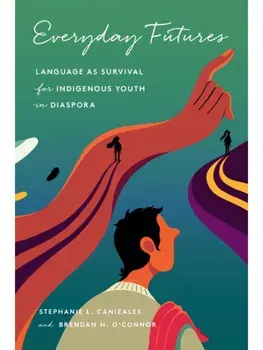 Everyday Futures. Language As Survival for Indigenous Youth in Diaspora, New ed, Paperback/Brendan O'Connor